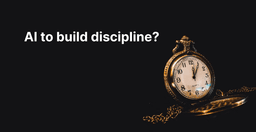 How to Use AI to Actually Build Discipline